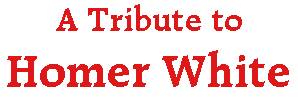 A Tribute to Homer White