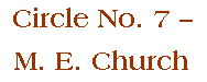 Circle No. 7 -- M. E. Church