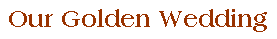Our Golden Wedding