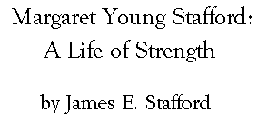Margaret Young Stafford:  A Life of Strength, by James E. Stafford