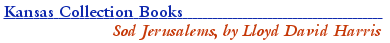 Kansas Collection Books:  Sod Jerusalems, by Lloyd David Harris