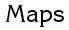 Maps