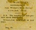 Z. P. McMillen, Photographer, over Wilder's Book Store, Newark, Ohio.  N. B.:  The negative of this picture never destroyed.  Duplication furnished at any time.  Reg. No. .......