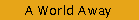 A World Away