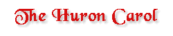 Please click here to see The Huron Carol