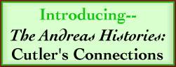 Introducing! The Andreas Histories:  Cutler's Connections