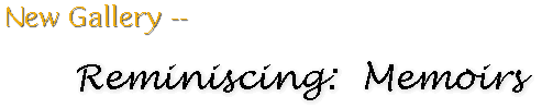 New Gallery -- Reminiscing:  Memoirs
