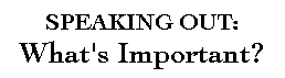 SPEAKING OUT:  What's Important?