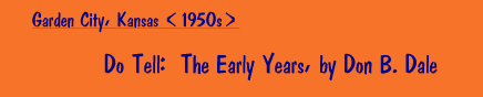 Do Tell: The Early Years, by Don B. Dale [Garden City, Kansas, 1950s]