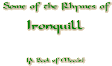 Some of the Rhymes of IRONQUILL [A Book of Moods]