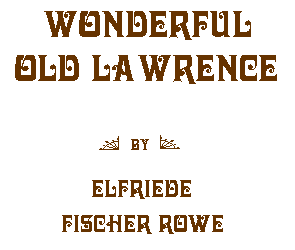 Wonderful Old Lawrence, by Elfriede Fischer Rowe