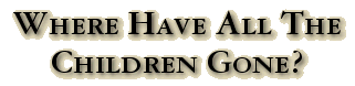 Where Have All The Children Gone?