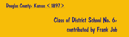 Class of School District No. 6, contributed by Frank Job [Douglas County, Kansas, 1897]