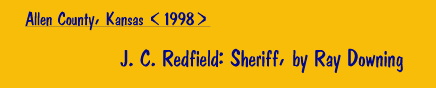 J. C. Redfield: Sheriff, by Ray Downing [Allen County, Kansas, 1998]